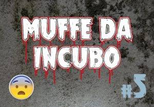 muffe da incubo 5